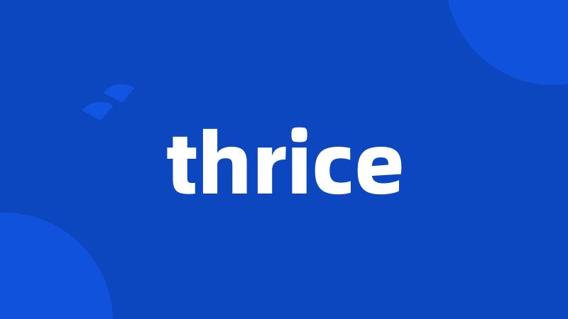thrice