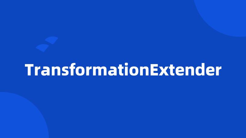 TransformationExtender
