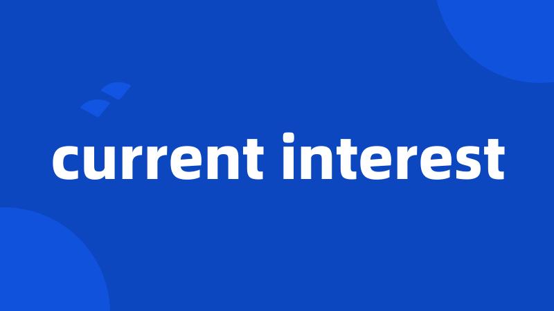 current interest