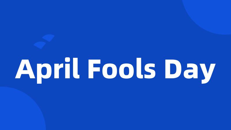 April Fools Day