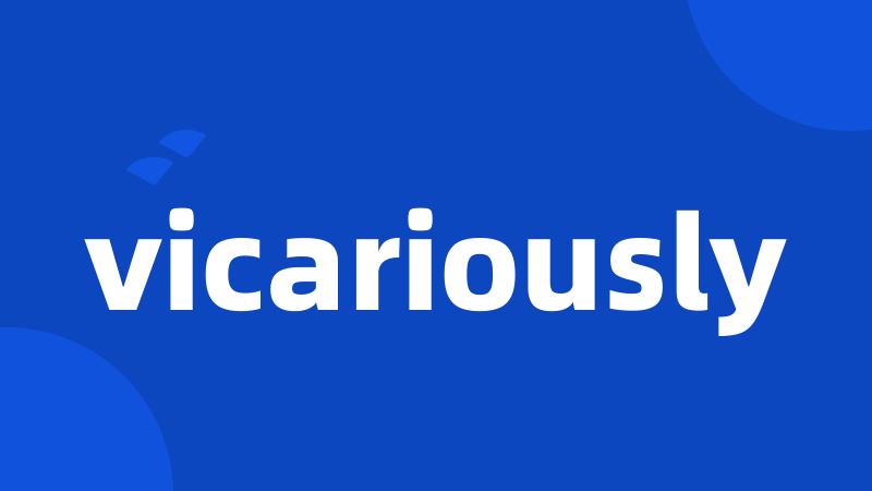 vicariously