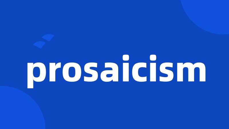 prosaicism