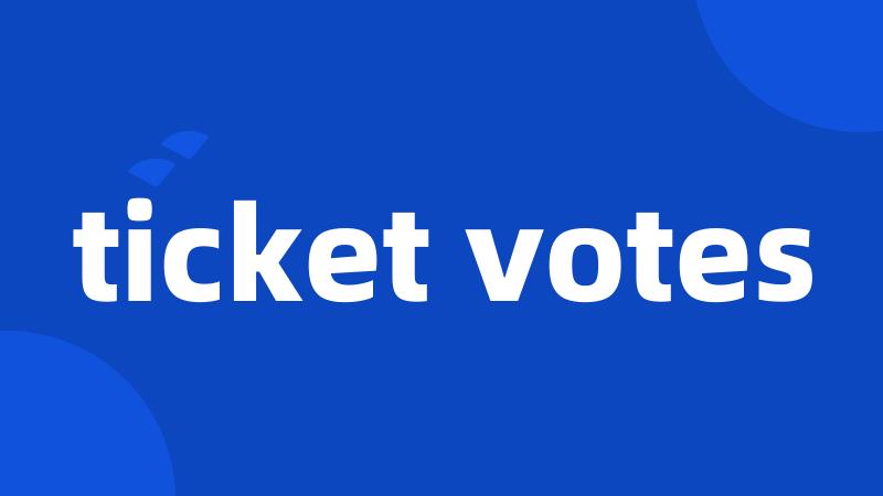 ticket votes