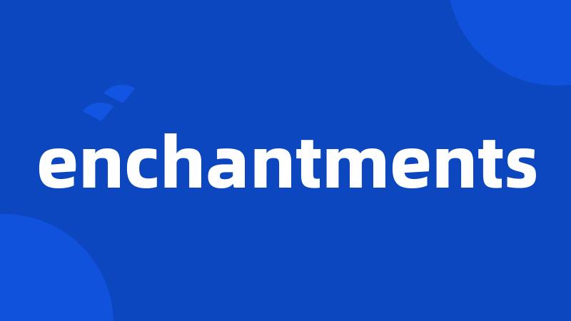 enchantments