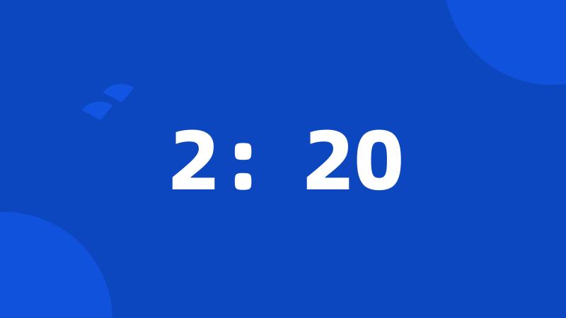 2:20