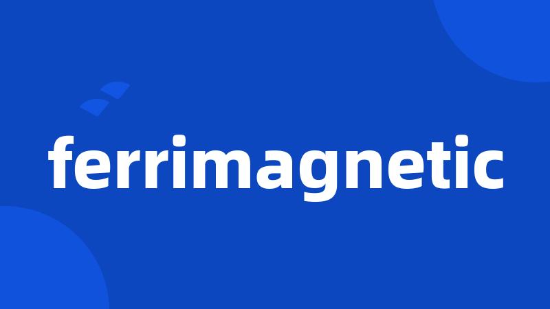 ferrimagnetic
