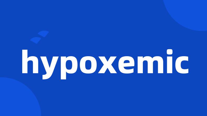 hypoxemic