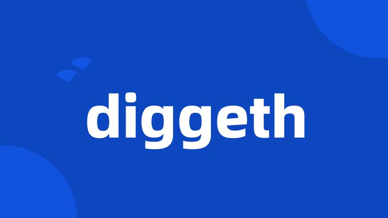 diggeth