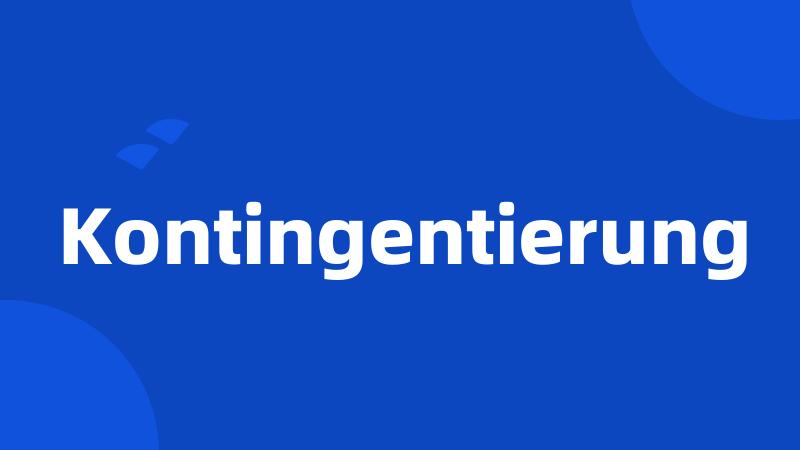 Kontingentierung