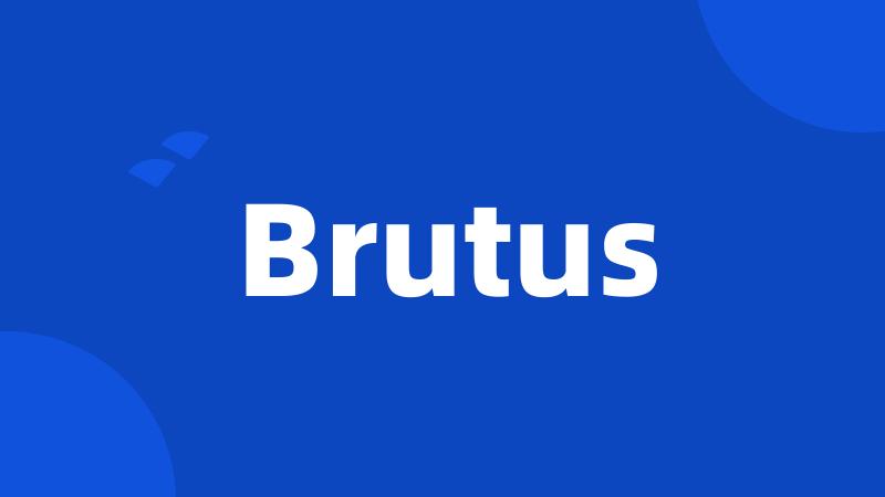 Brutus