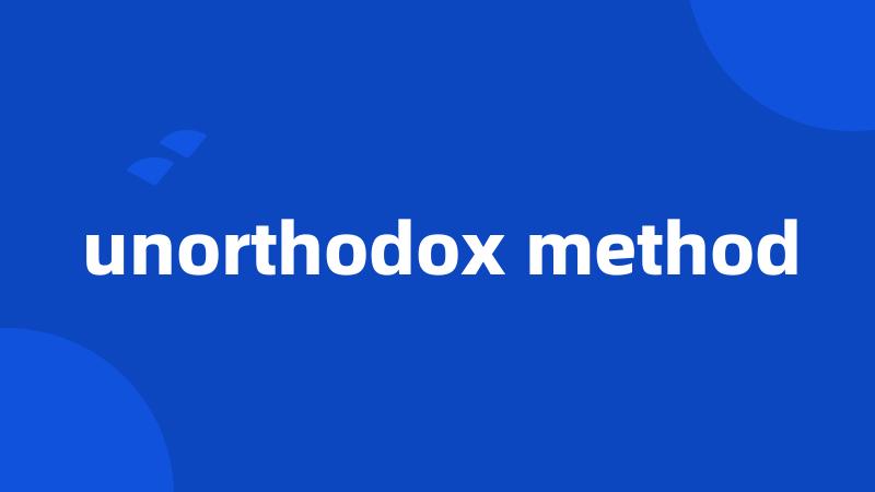 unorthodox method