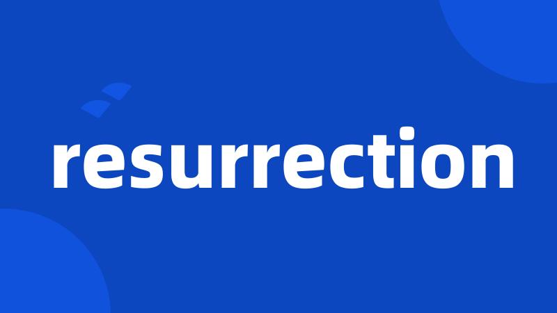 resurrection