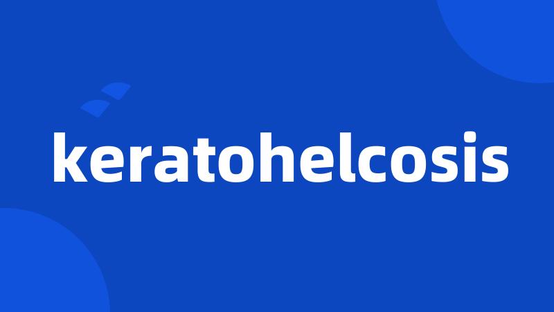 keratohelcosis