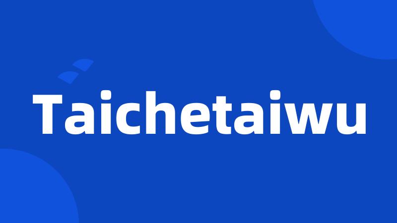 Taichetaiwu