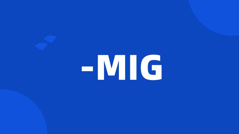 -MIG