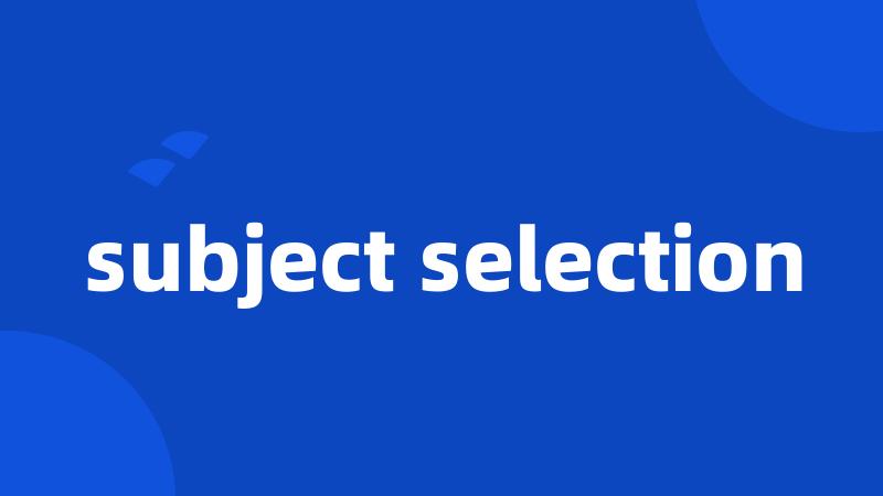 subject selection