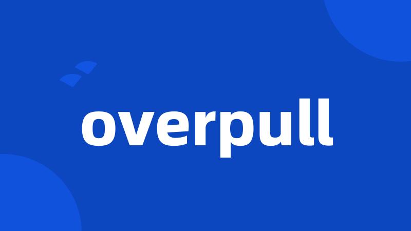 overpull