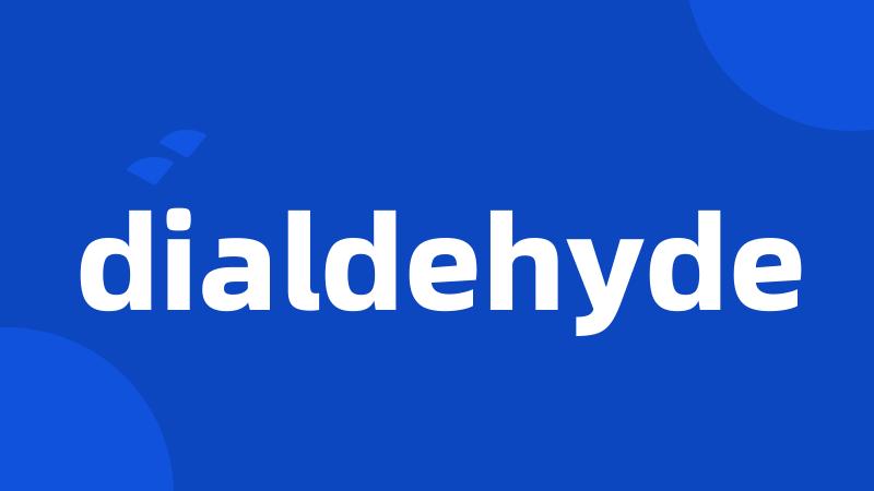 dialdehyde