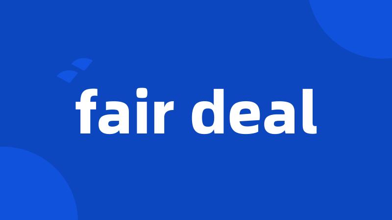 fair deal