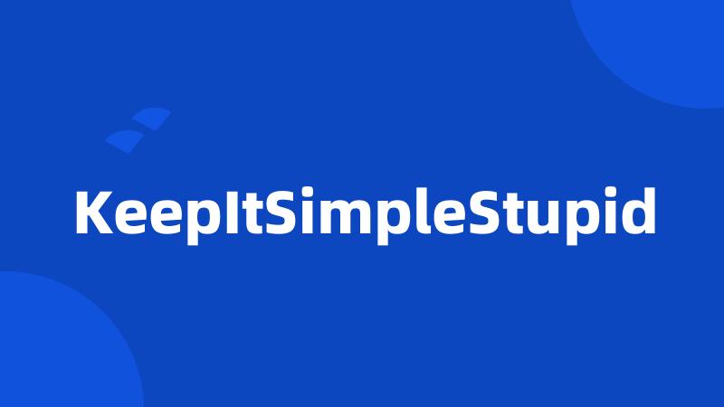 KeepItSimpleStupid