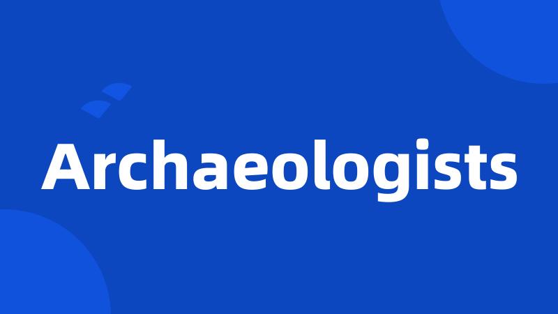 Archaeologists