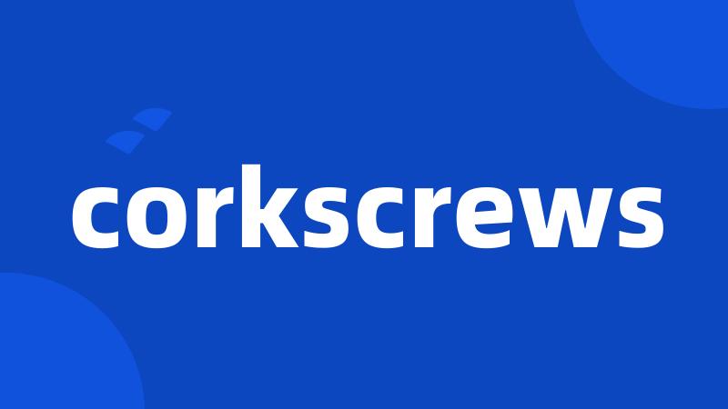 corkscrews