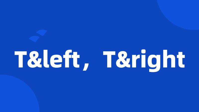 T&left,T&right