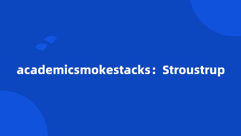 academicsmokestacks：Stroustrup