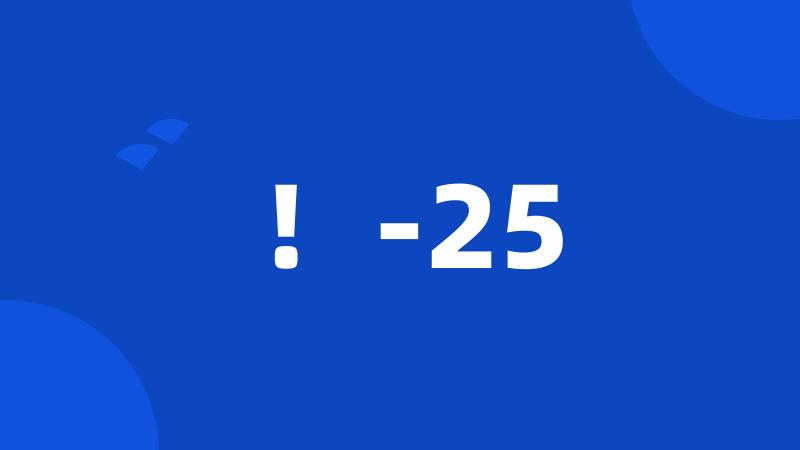 !-25