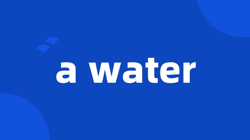a water