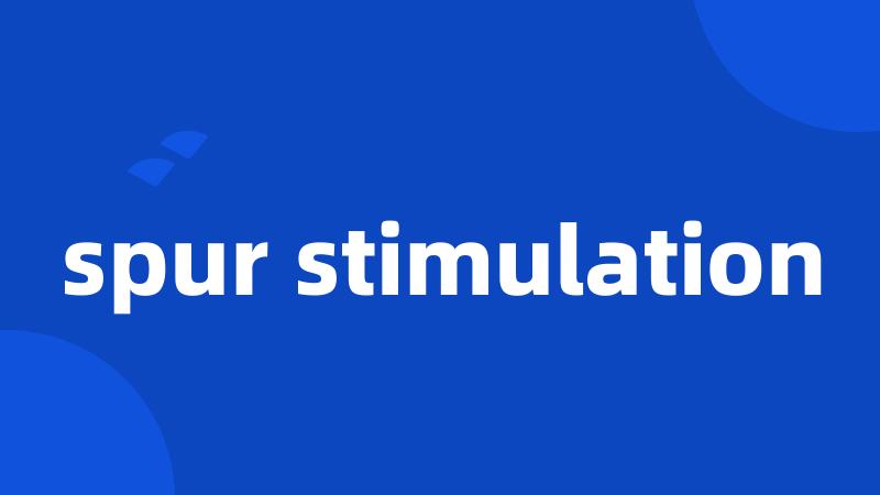 spur stimulation
