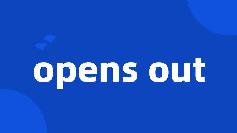 opens out