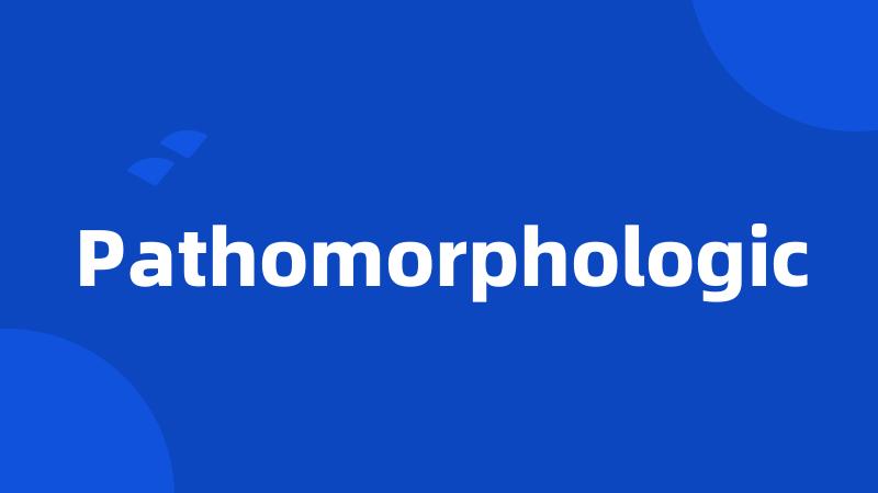 Pathomorphologic