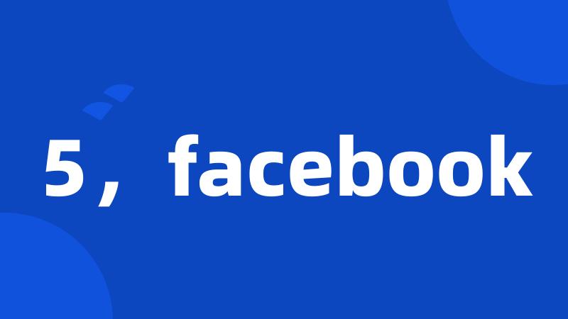 5,facebook