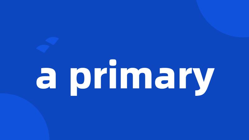 a primary