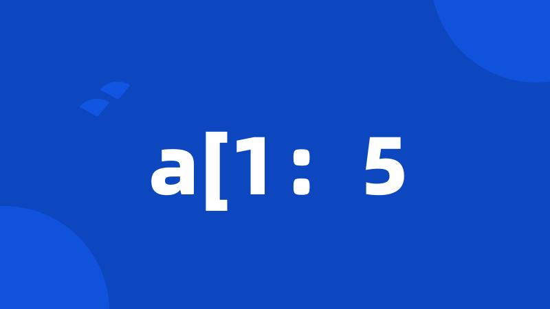 a[1:5