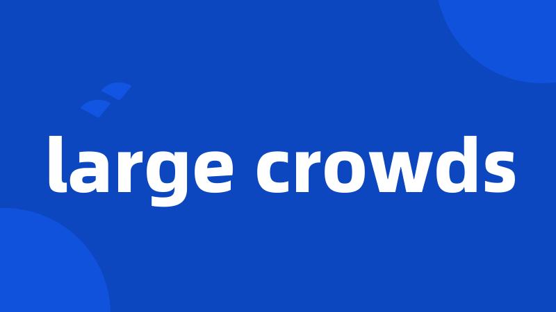 large crowds