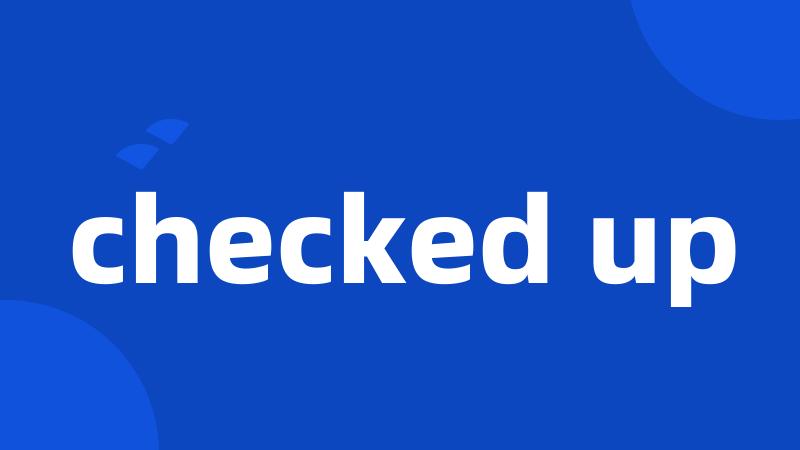 checked up