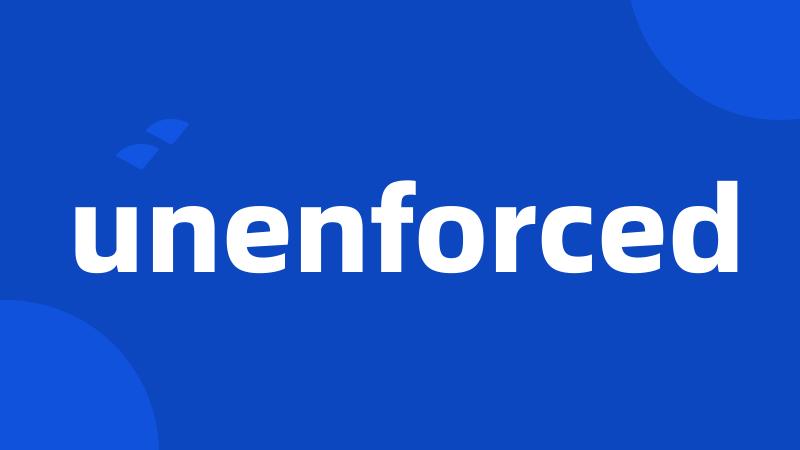 unenforced
