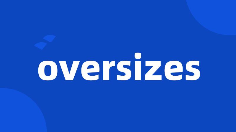 oversizes
