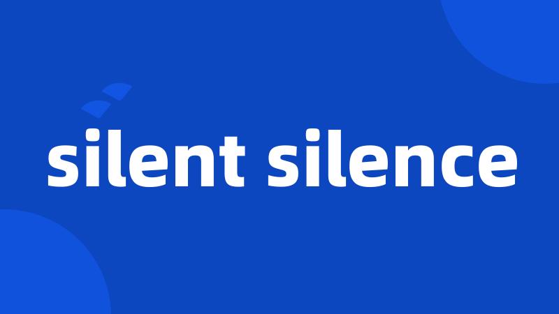 silent silence
