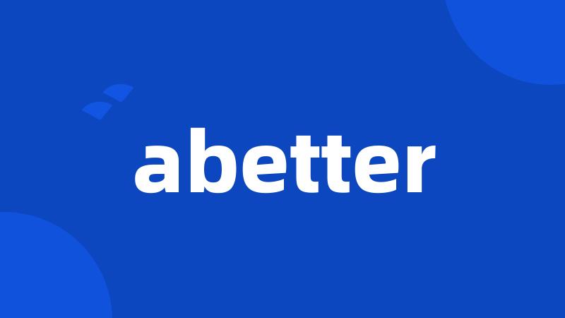 abetter