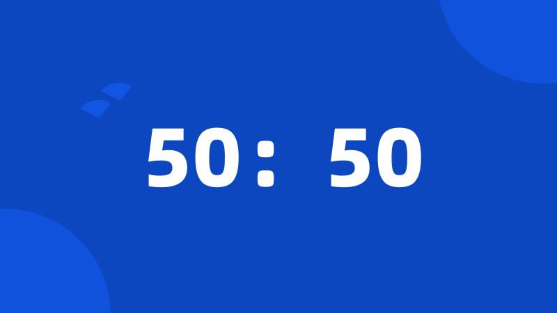 50:50