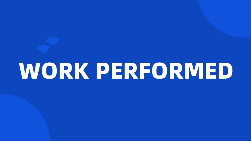 WORK PERFORMED