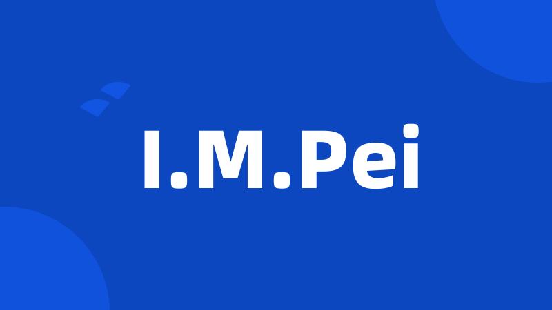 I.M.Pei