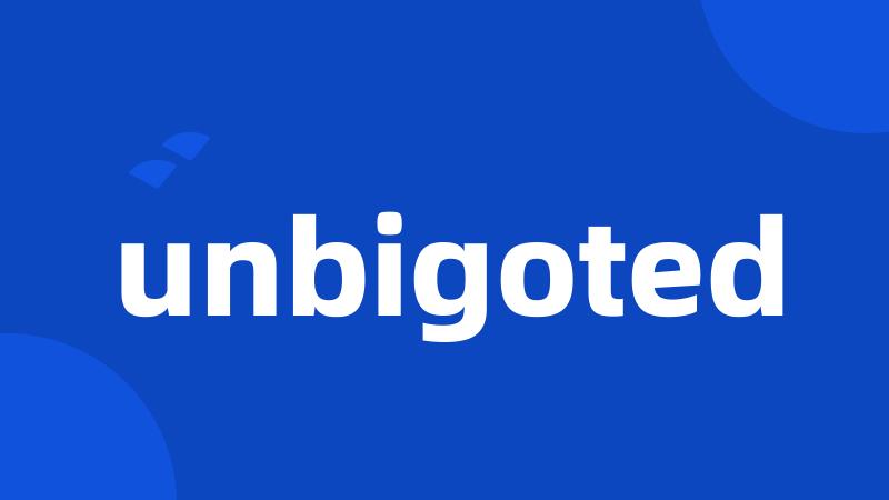 unbigoted