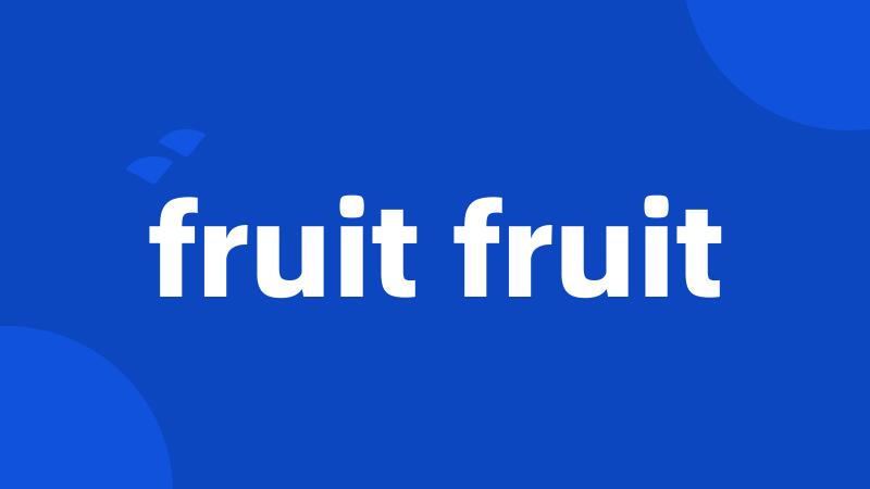 fruit fruit