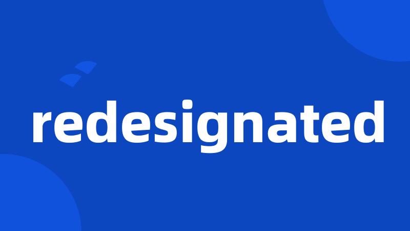 redesignated