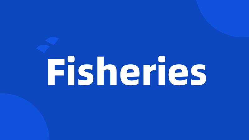 Fisheries