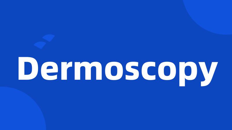 Dermoscopy